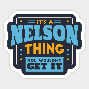 It's a Nelson Thing, You Wouldn't Get It // Nelson Family Last Name Sticker